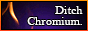 ditchchromium